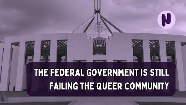 The Federal Government is still failing the Queer community