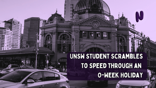 UNSW Student Scrambles to Speed through 1 Week O-Week Holiday